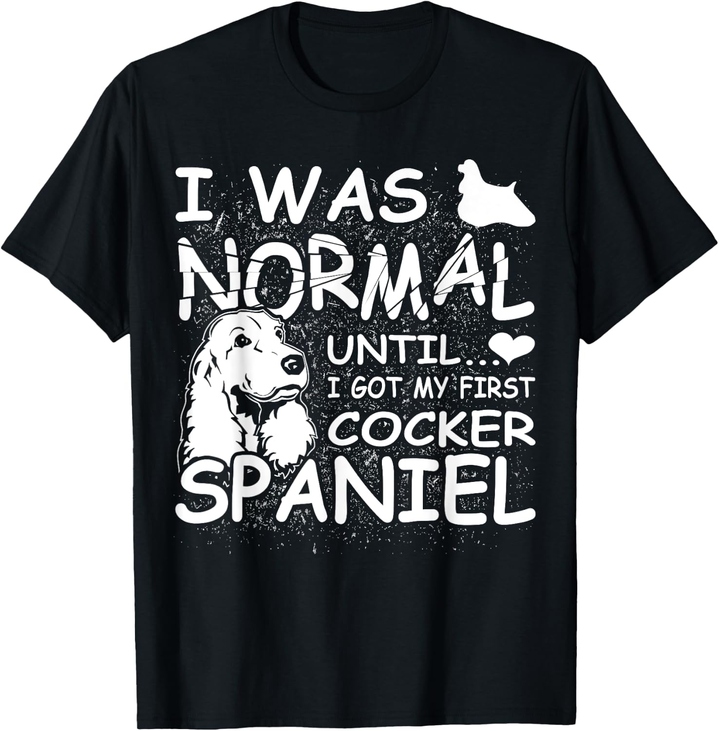 Cocker Spaniel shirt I was normal until Dirty Design T-Shirt - T-Shirt | Black