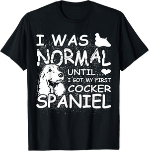 Cocker Spaniel shirt I was normal until Dirty Design T-Shirt - T-Shirt | Black
