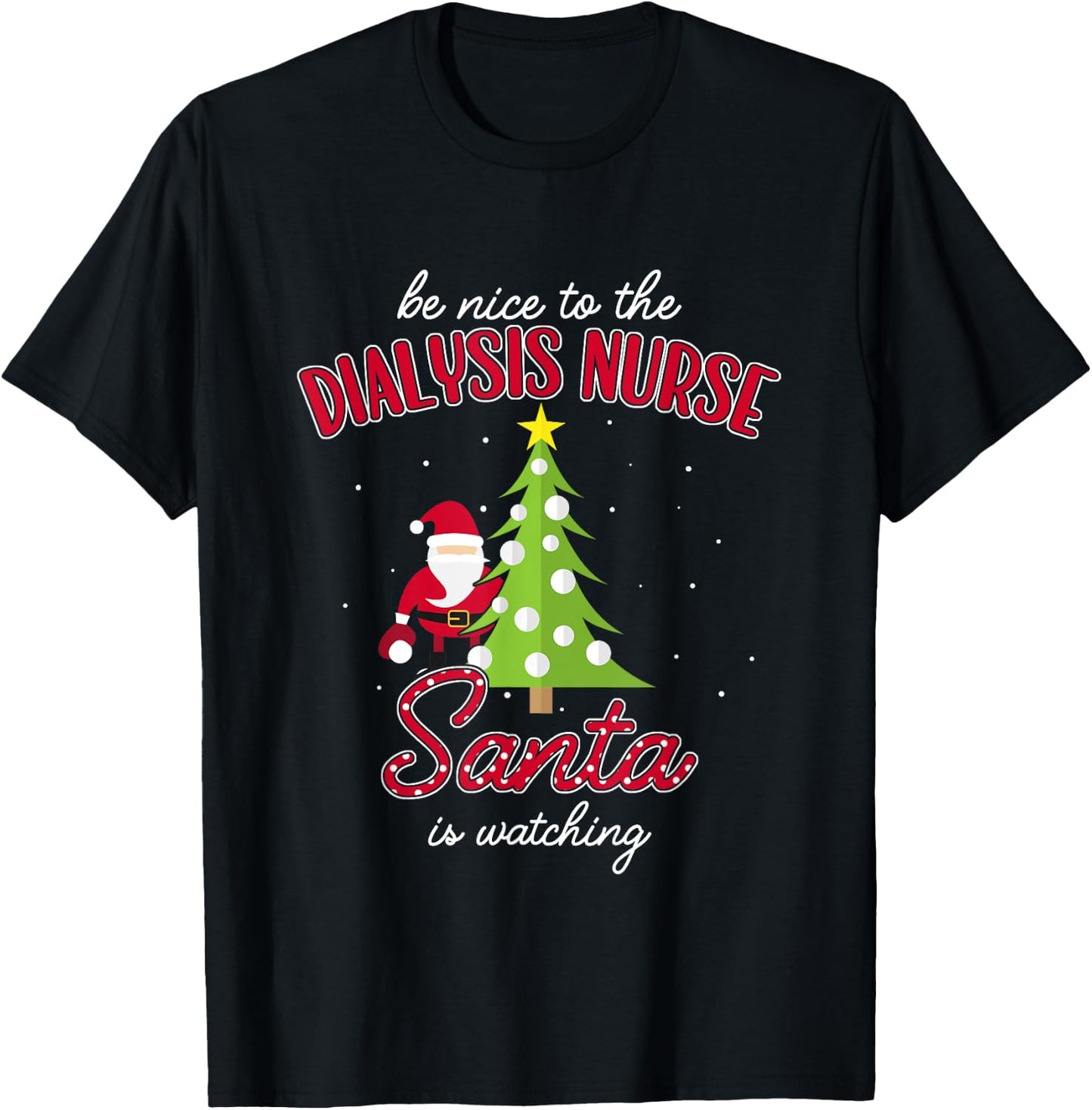 Dialysis Nurse Christmas Santa Is Watching Xmas T-Shirt - T-Shirt | Black