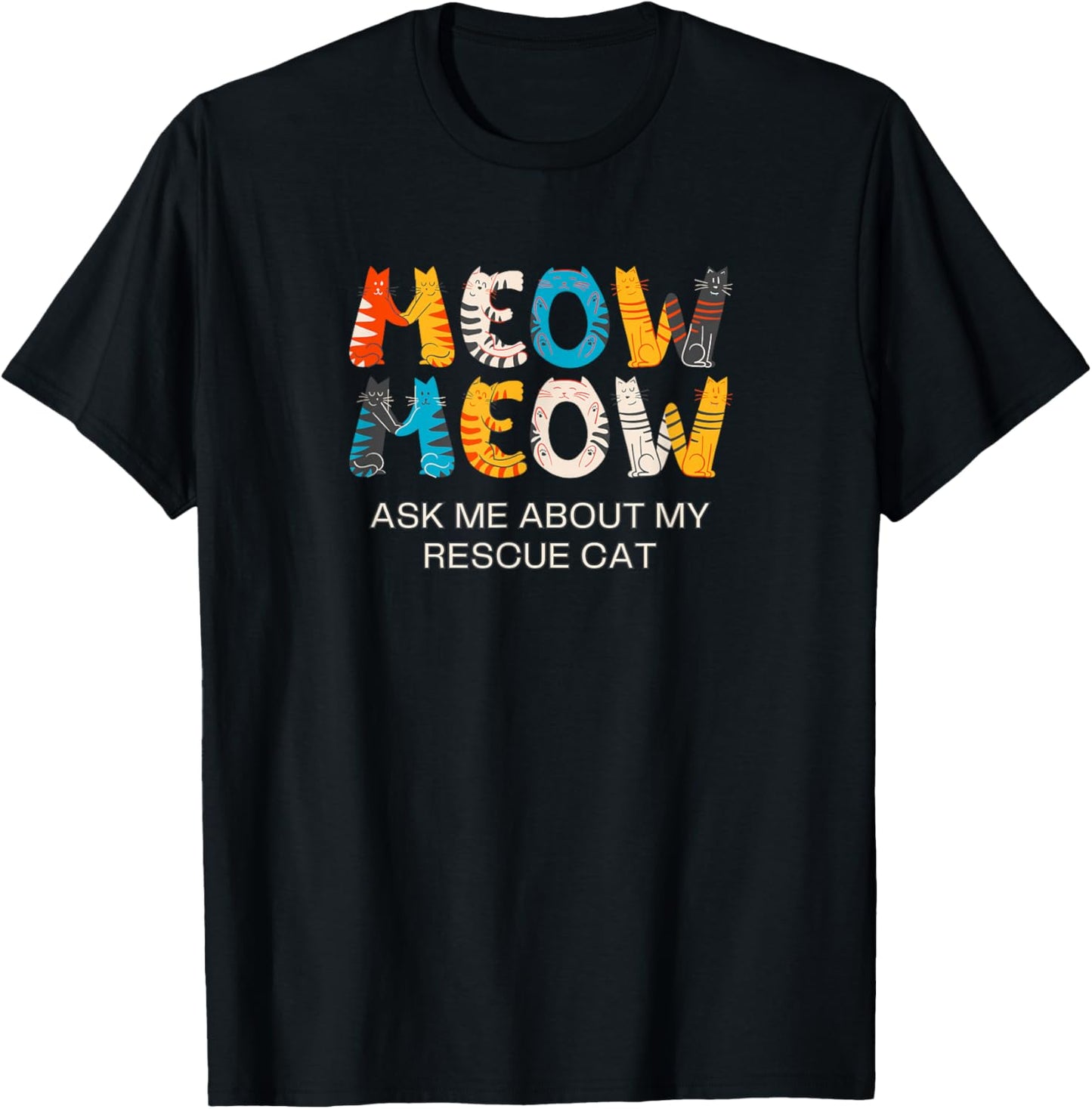 Cat Adoption, Meow, Ask Me About My Rescue Cat T-Shirt - T-Shirt | Black