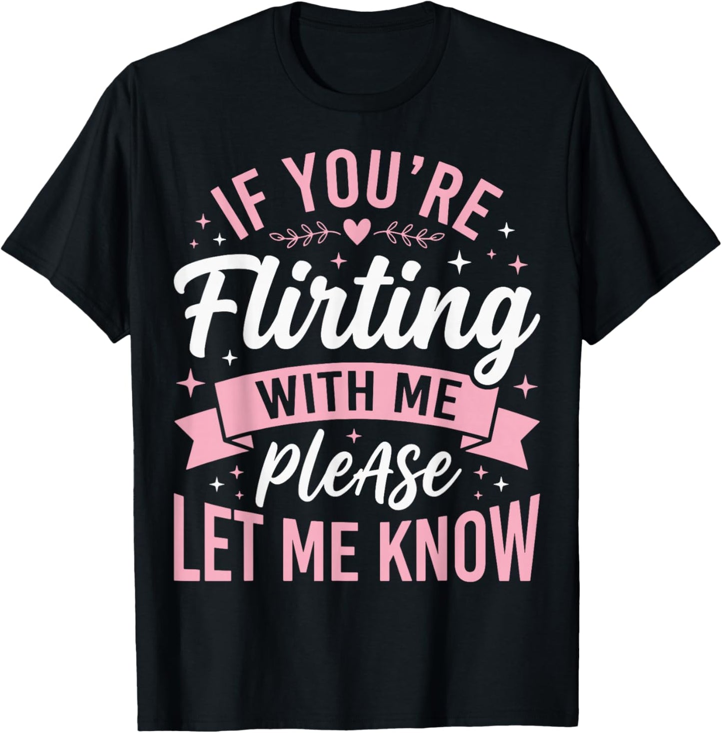 If You're Flirting with Me Please Let Me Know T-Shirt - T-Shirt | Black