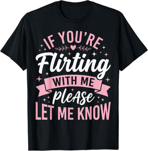 If You're Flirting with Me Please Let Me Know T-Shirt - T-Shirt | Black
