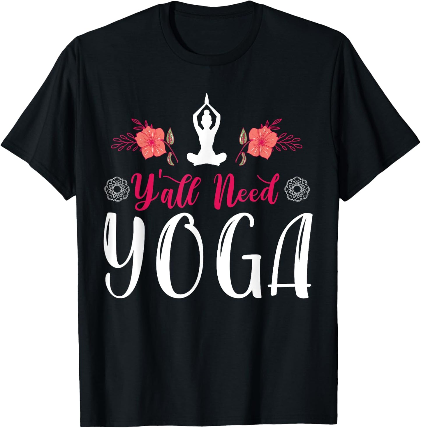Y'all Need Yoga, Southern Meditation Quote Saying Gift T-Shirt - T-Shirt | Black