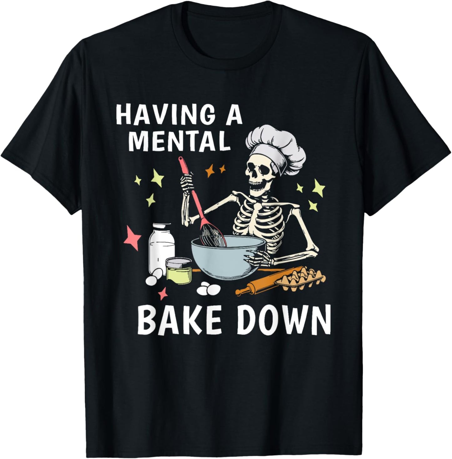 Having a Mental Bake Down Funny Baking Skeleton Baker T-Shirt - T-Shirt | Black