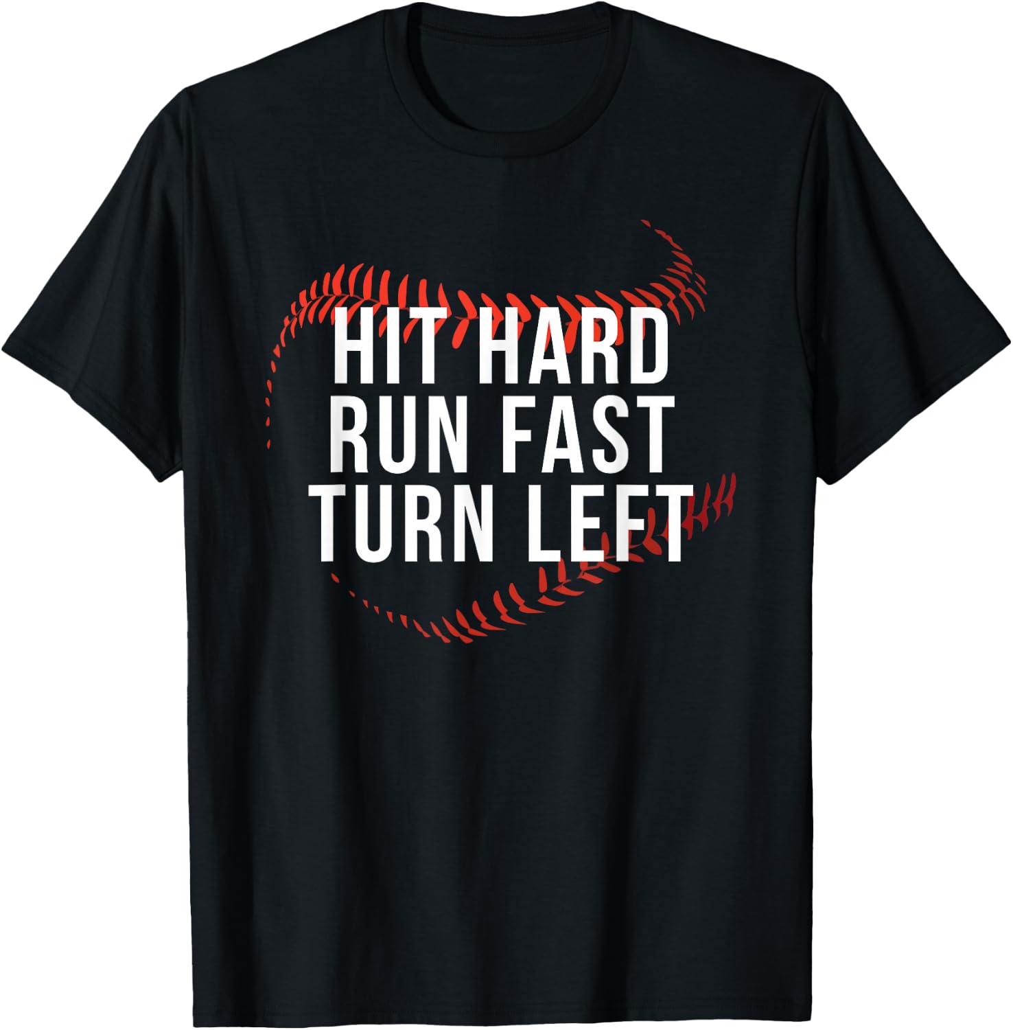Hit Hard Run Fast Turn Left Funny Baseball Player & Fan T-Shirt - T-Shirt | Black