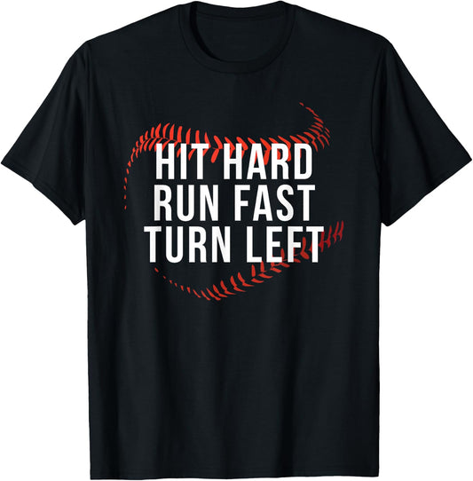 Hit Hard Run Fast Turn Left Funny Baseball Player & Fan T-Shirt - T-Shirt | Black