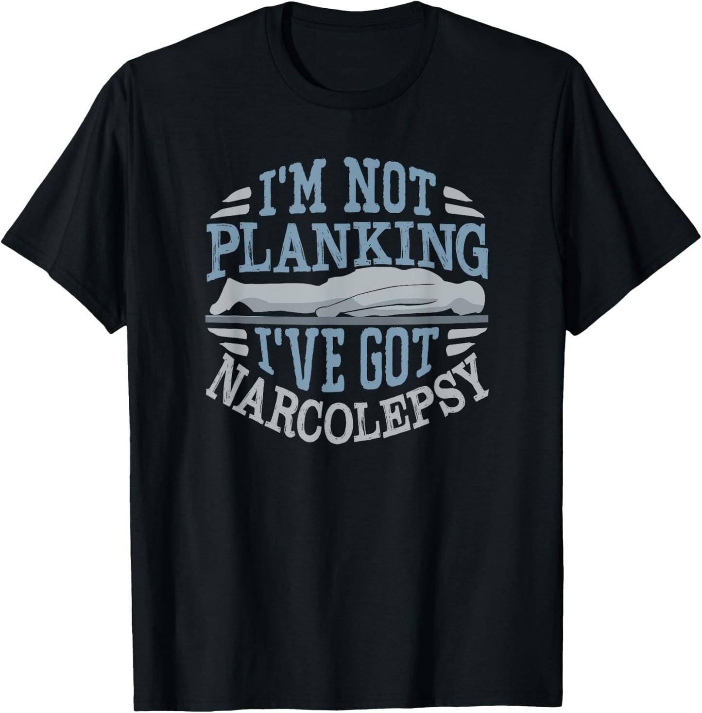 I'm Not Planking I've Got Narcolepsy T-Shirt - T-Shirt | Black