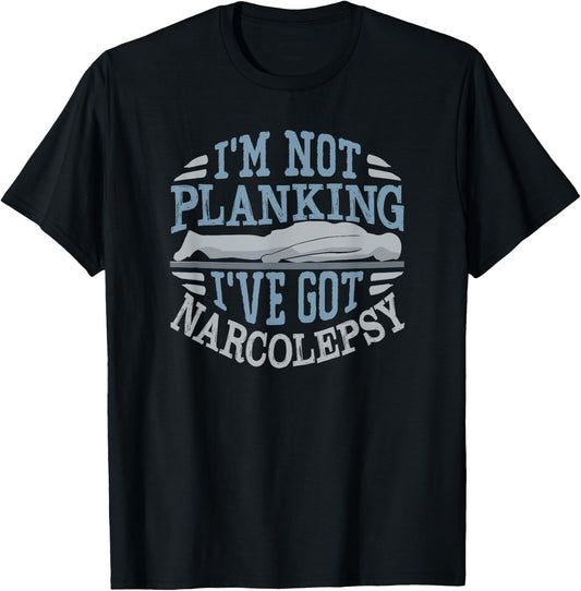 I'm Not Planking I've Got Narcolepsy T-Shirt - T-Shirt | Black