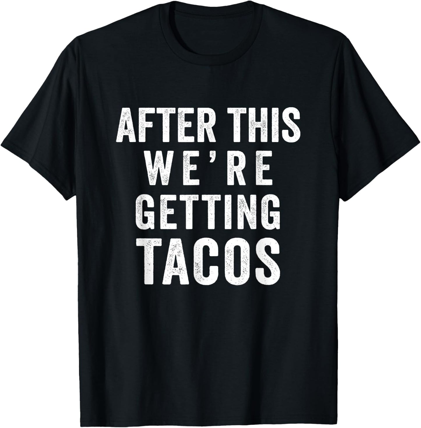 After This We're Getting Tacos T-Shirt - T-Shirt | Black