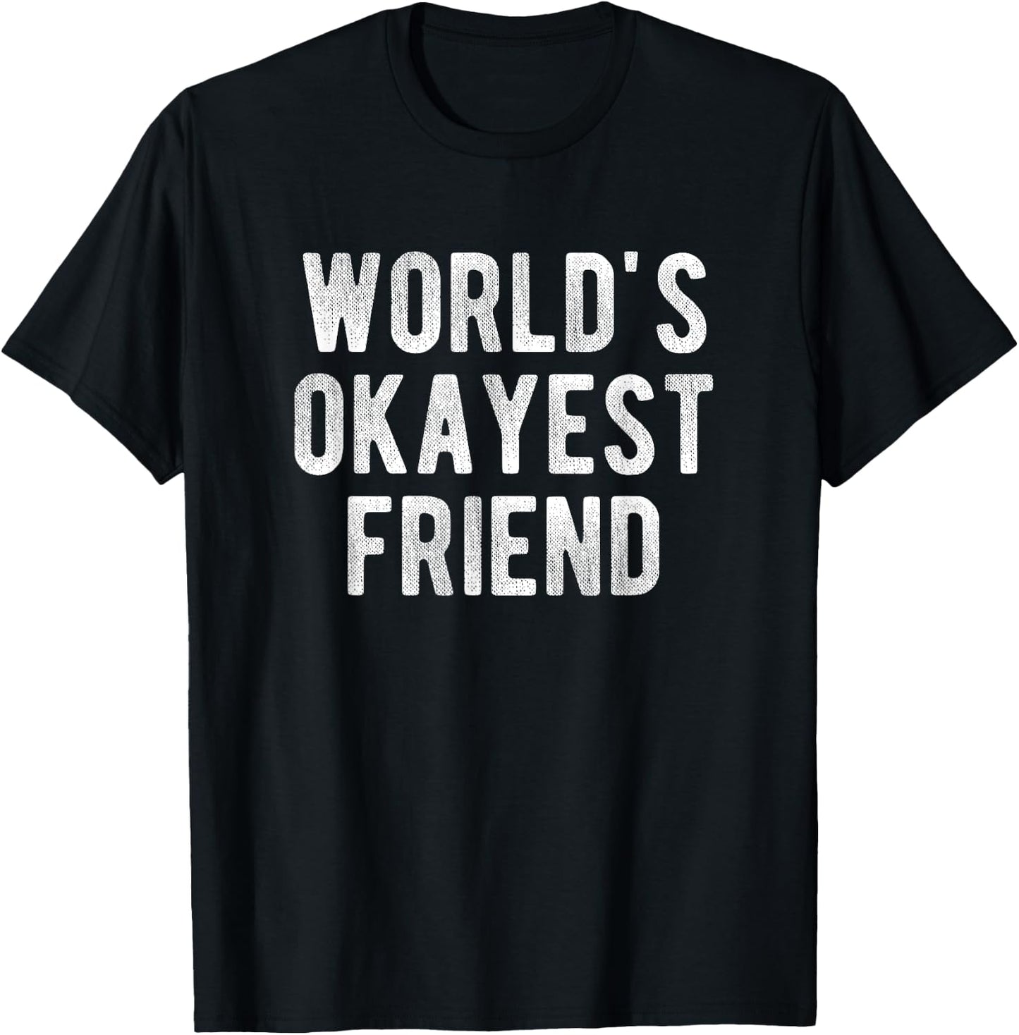 World's Okayest Friend Funny Joke Idea Best Friend T-Shirt - T-Shirt | Black