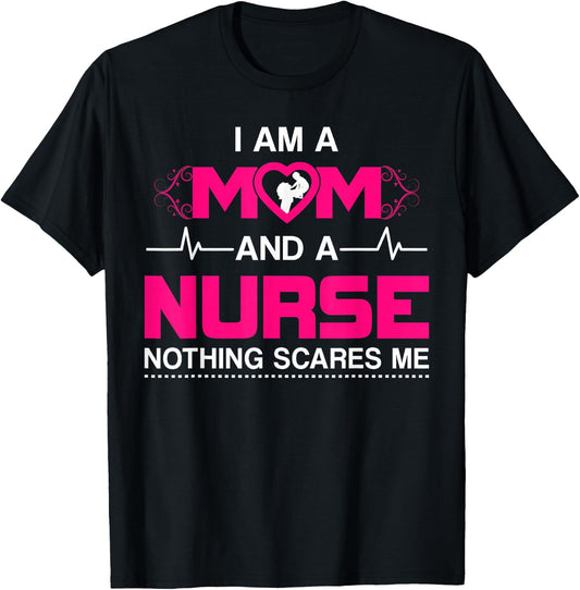 I Am A Mom and A Nurse Nothing Scares Me Funny Nurse T-Shirt - T-Shirt | Black