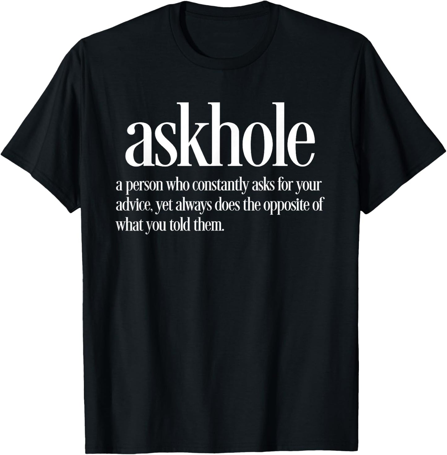 Askhole Definition Funny Friends who Ask for Advice T-Shirt - T-Shirt | Black
