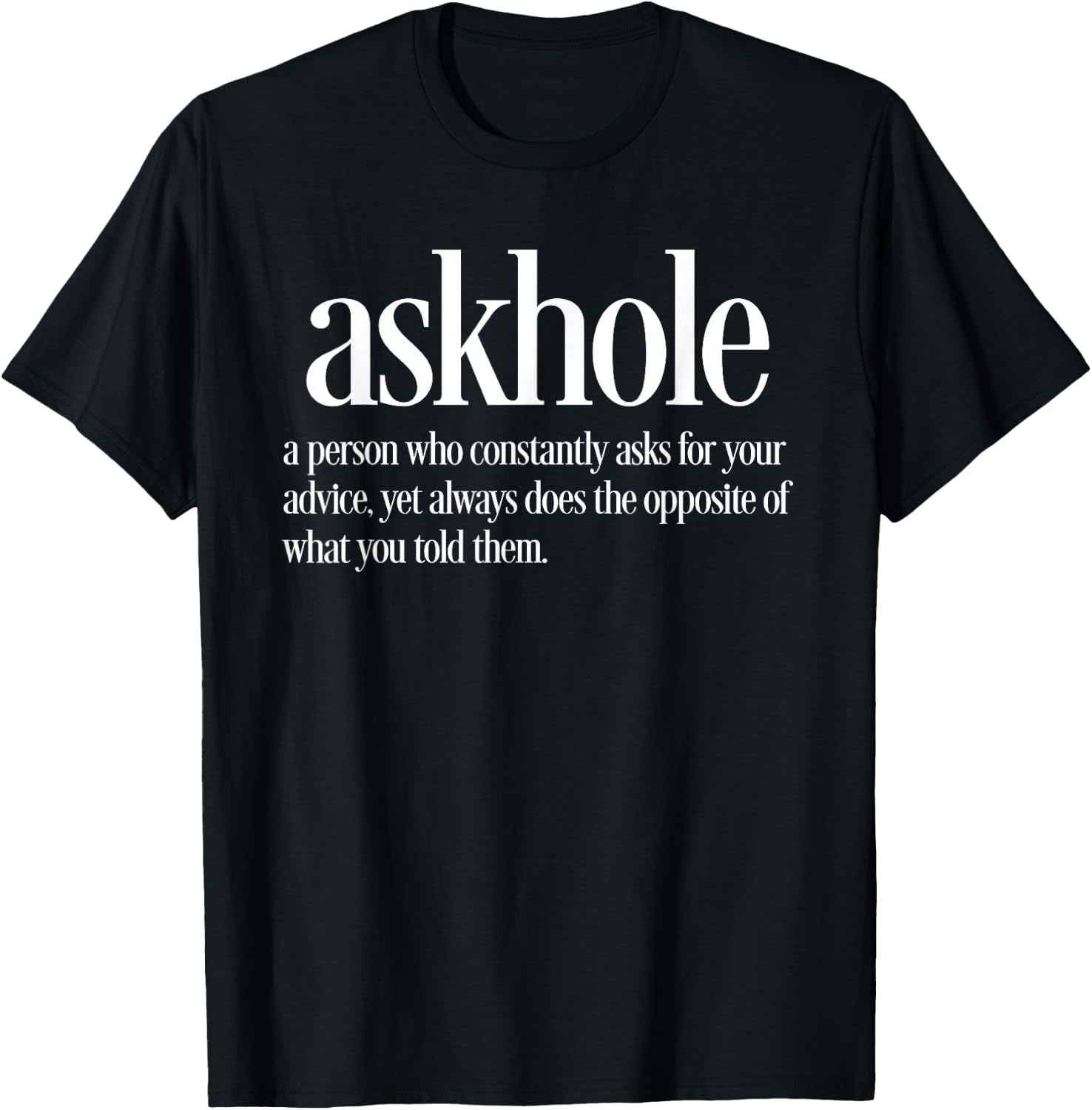 Askhole Definition Funny Friends who Ask for Advice T-Shirt - T-Shirt | Black