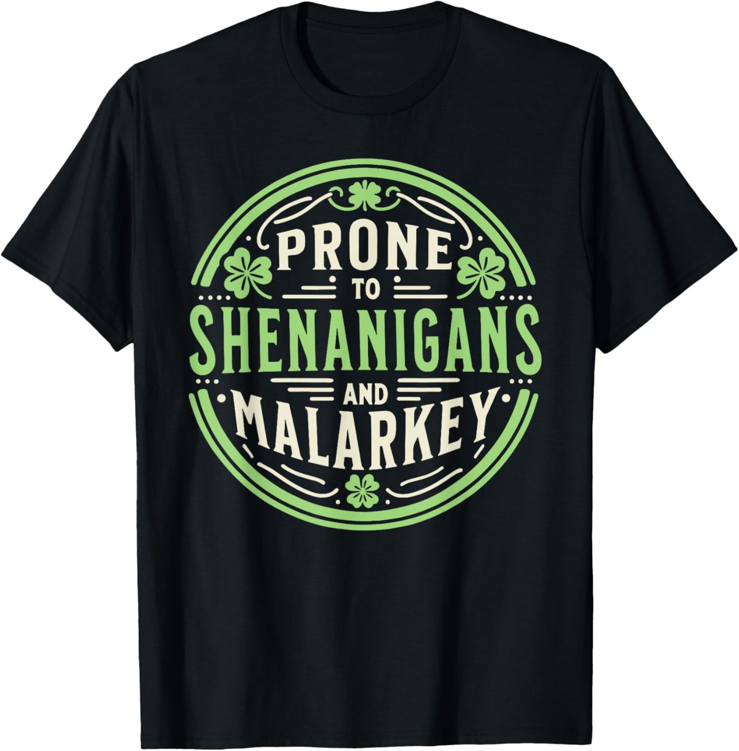 Prone To Shenanigans & Malarkey Fun Clovers St Patrick's Day T-Shirt - T-Shirt | Black