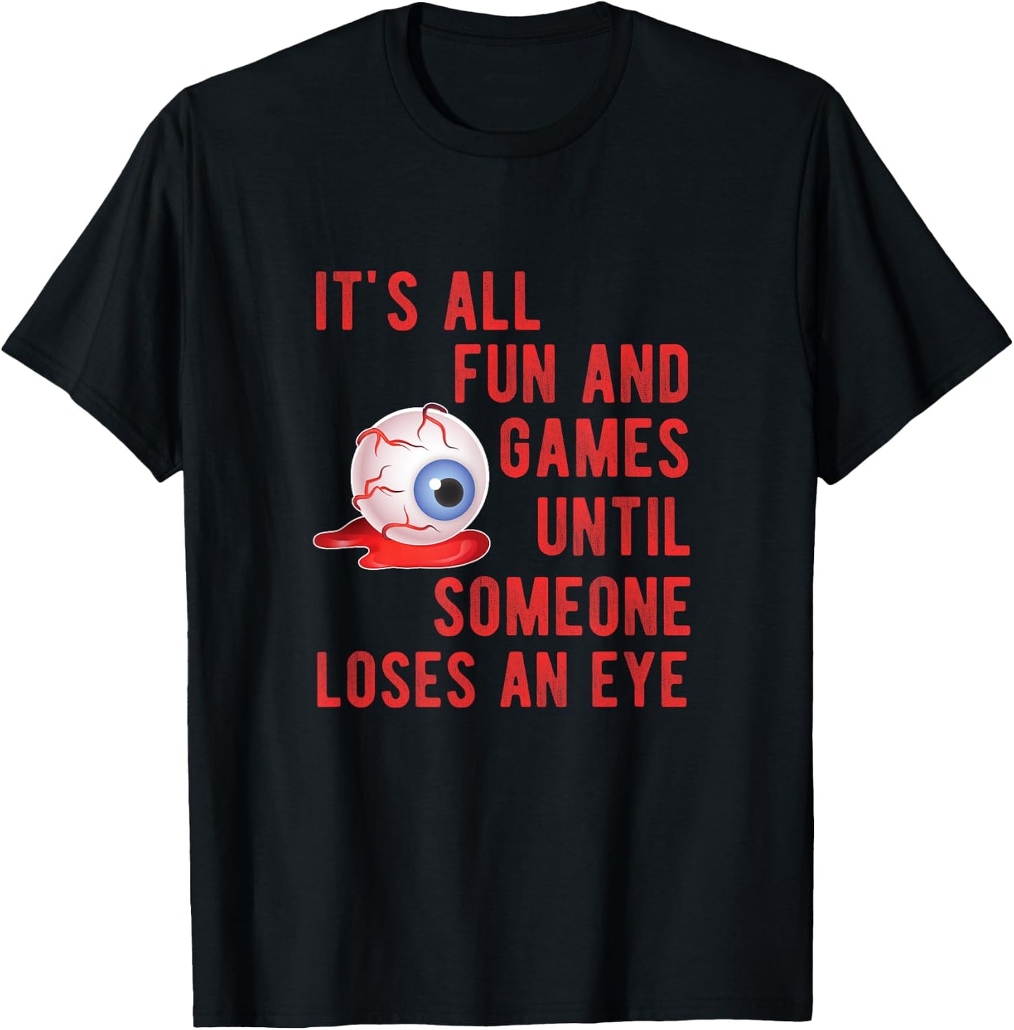Halloween Fun and Games Until Someone Loses an Eye T-Shirt - T-Shirt | Black
