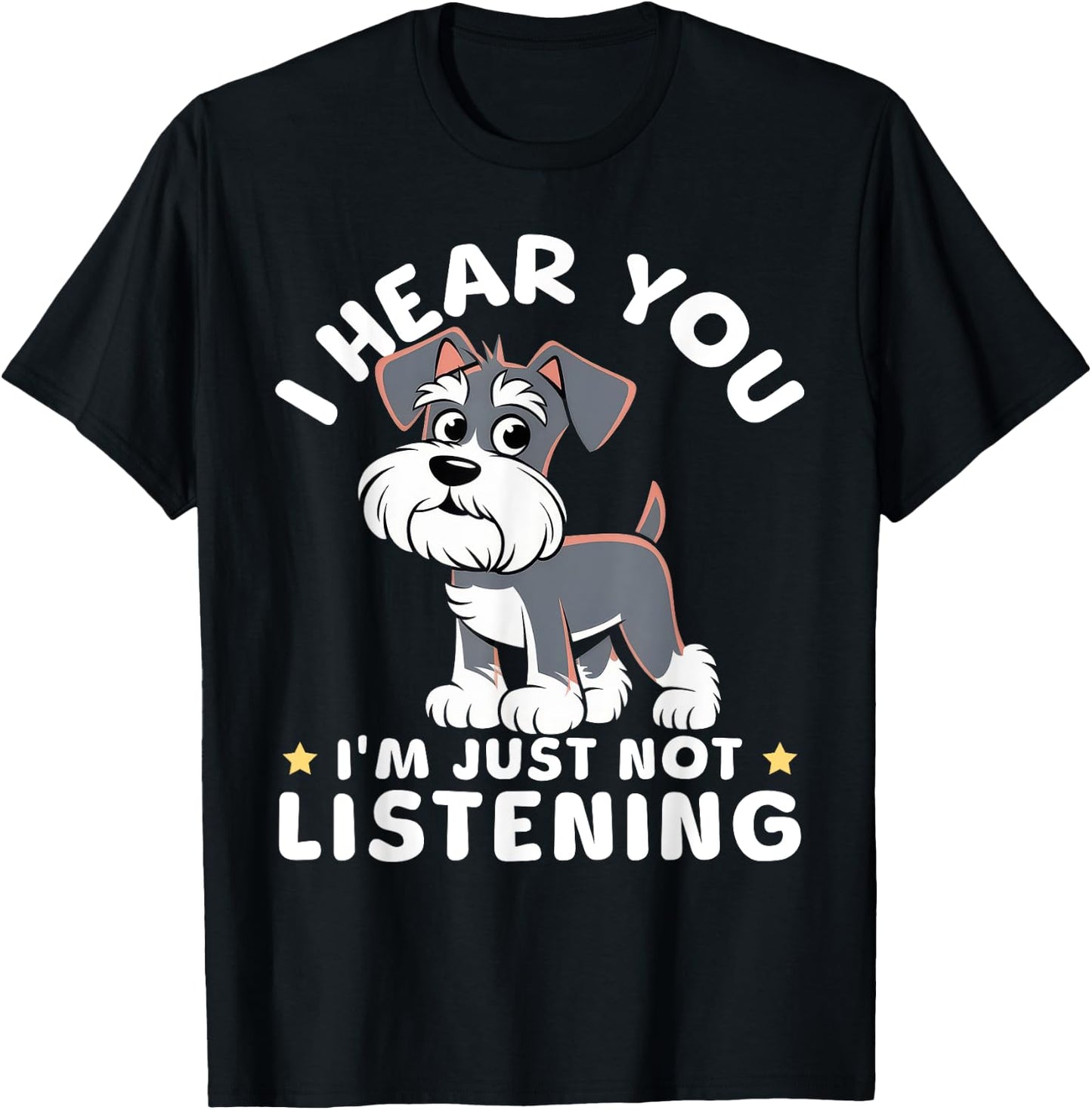 I Hear You I'm Just Not Listening Miniature Schnauzers T-Shirt - T-Shirt | Black