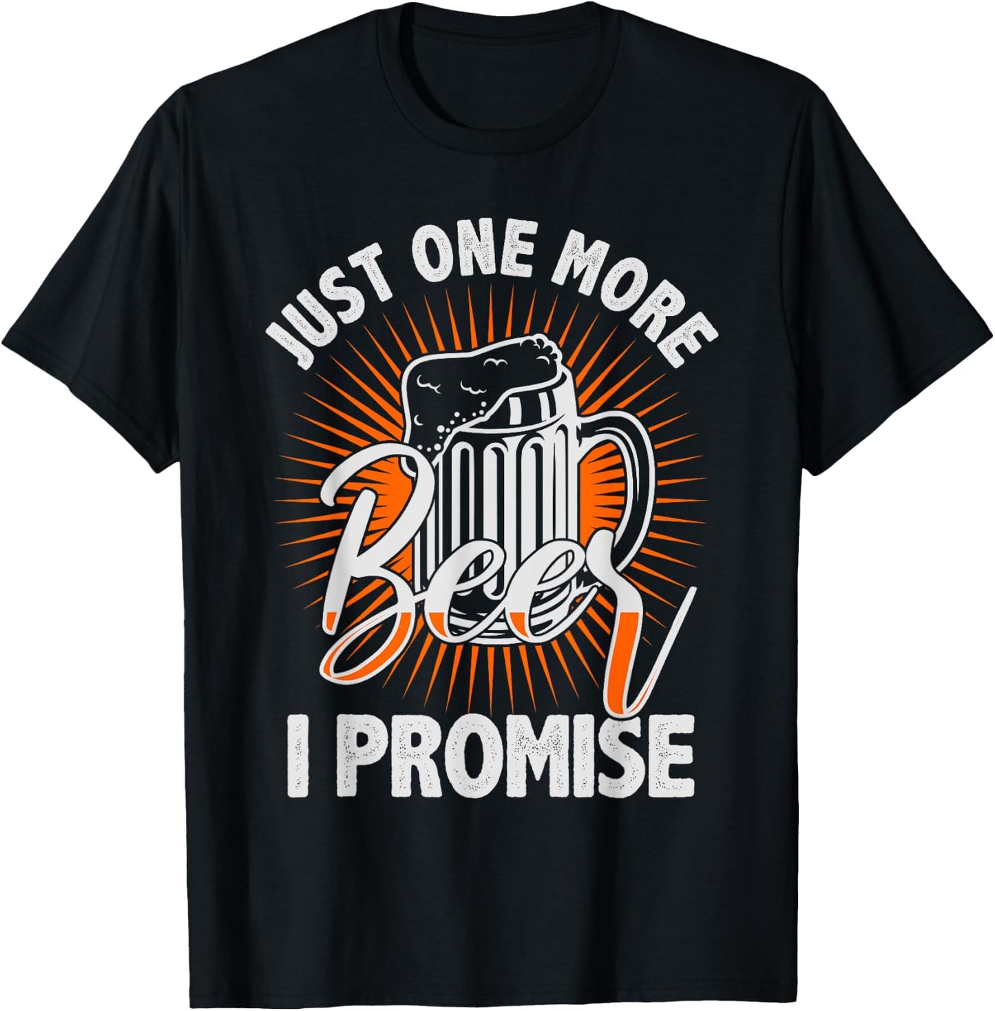 Just one more beer I promise Shirt for beer lover T-Shirt - T-Shirt | Black