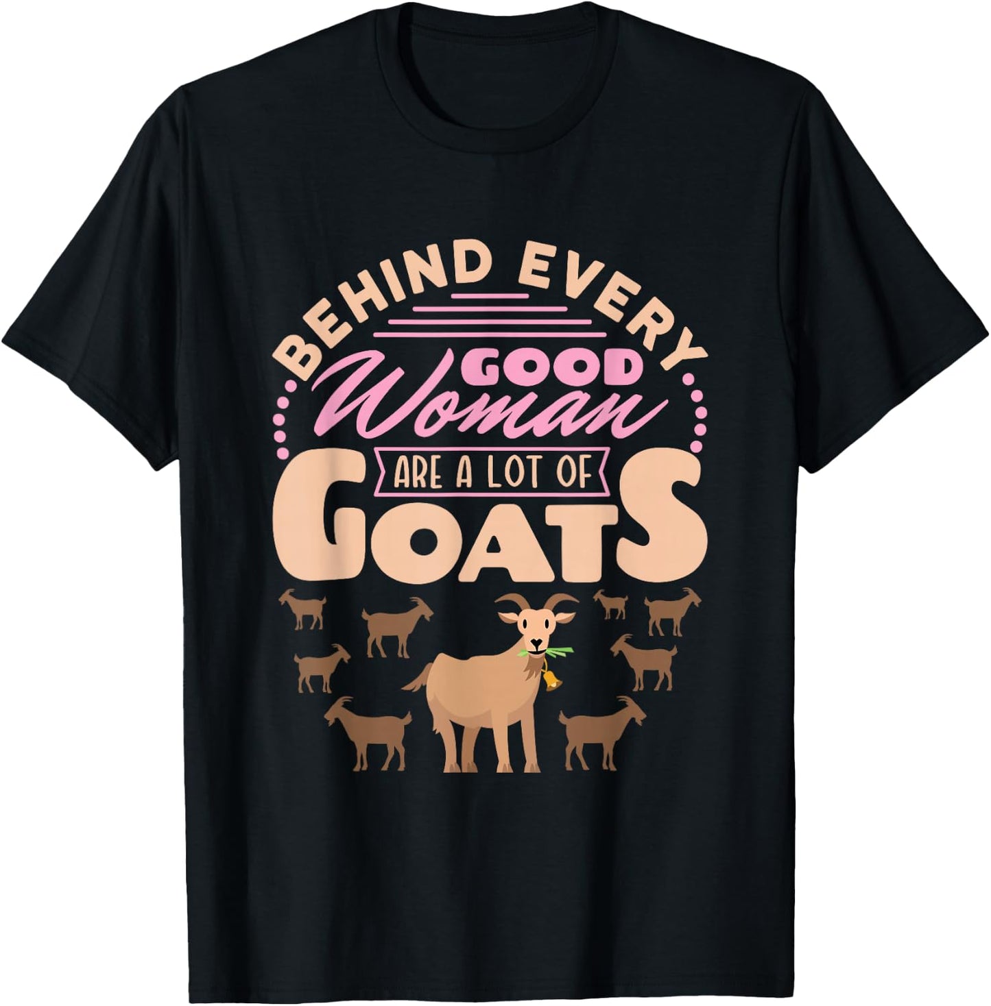 Goat Women Funny Behind Every Good Woman Are a Lot of Goats T-Shirt - T-Shirt | Black