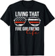 Living That Fire Girlfriend Life Firefighter Girlfriend T-Shirt - T-Shirt | Black