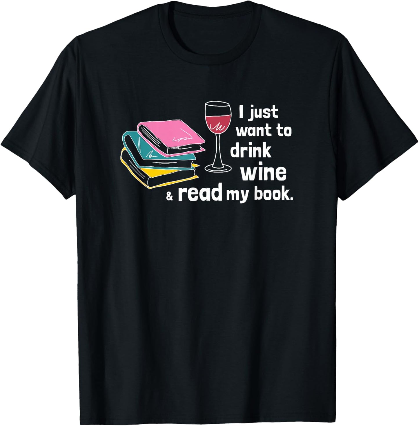 I Just Want to Drink Wine and Read My Book - Funny T-Shirt - T-Shirt | Black