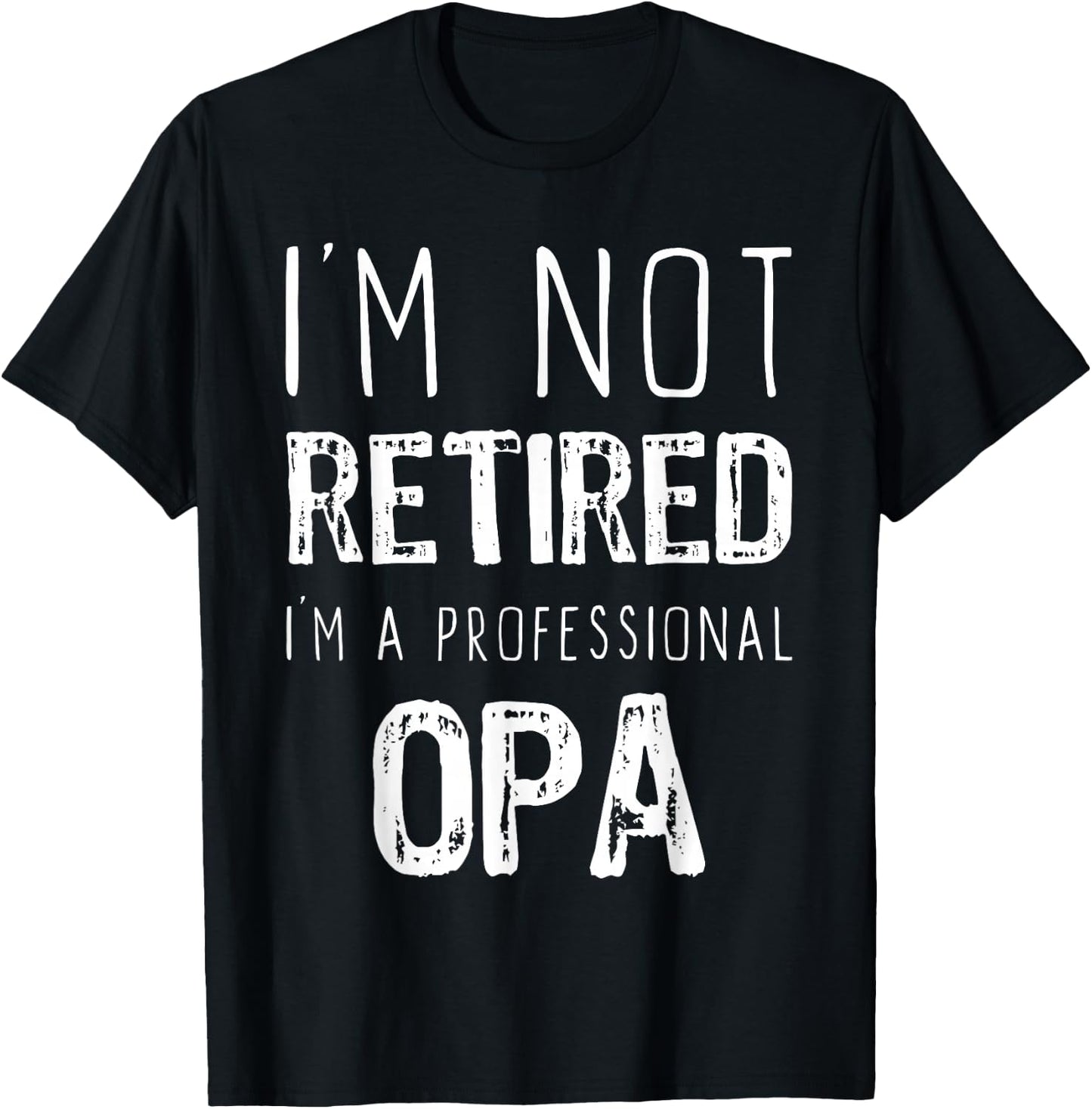 I'm Not Retired I'm A Professional Opa Retirement Funny T-Shirt - T-Shirt | Black