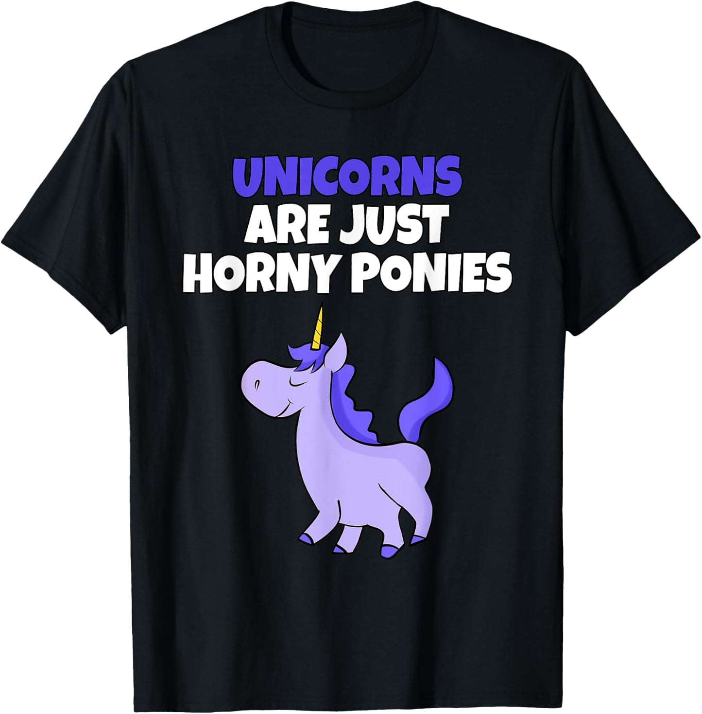 Unicorns Are Horny Ponies | Vulgar Rude Unicorn T-Shirt - T-Shirt | Black