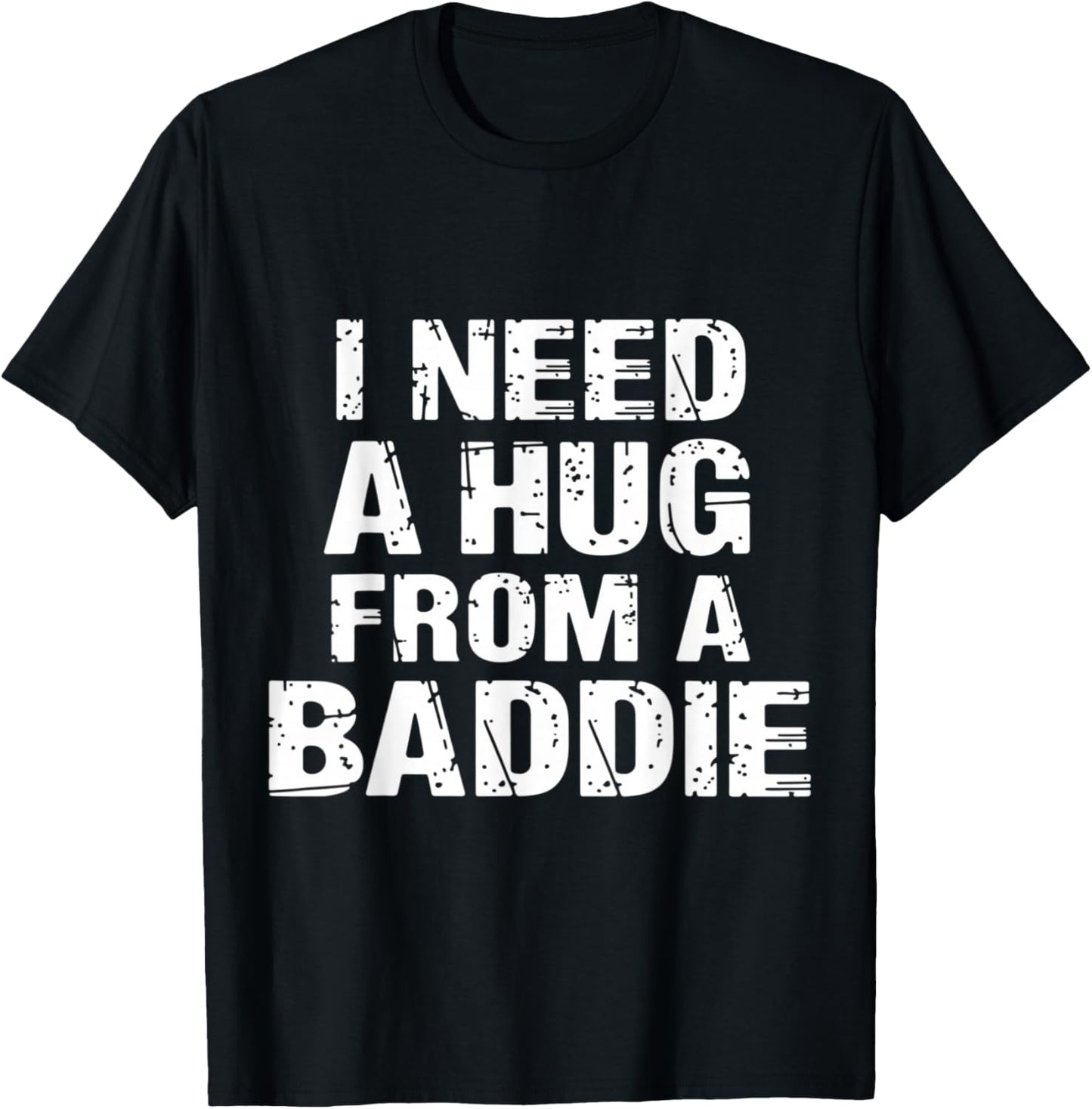 I Need A Hug from A Baddie Funny Flirty Aesthetic T-Shirt - T-Shirt | Black