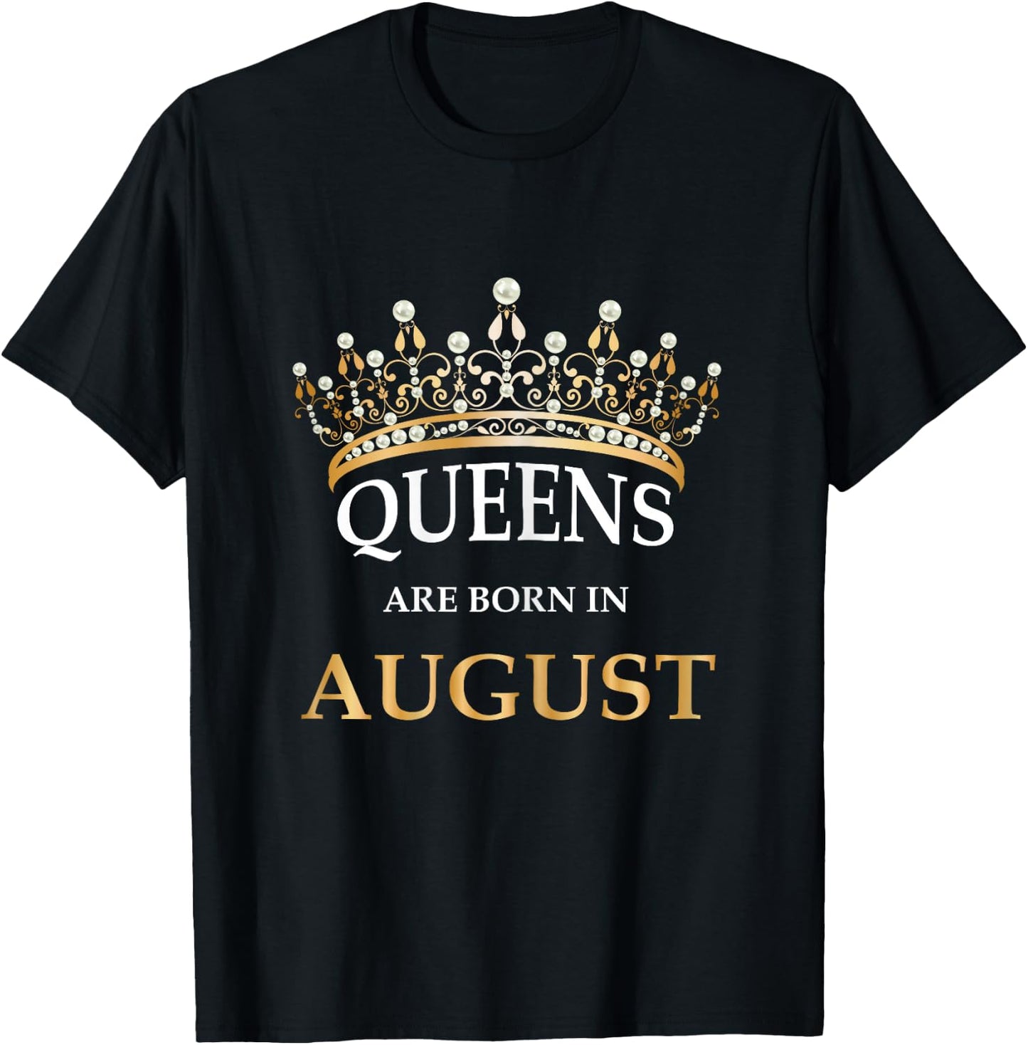 Women's Queens Are Born In August Birthday Girls Gift T-Shirt - T-Shirt | Black