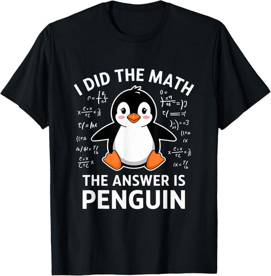 I Did the Math the Answer Is Penguin Lover Men Women Kids T-Shirt - T-Shirt | Black