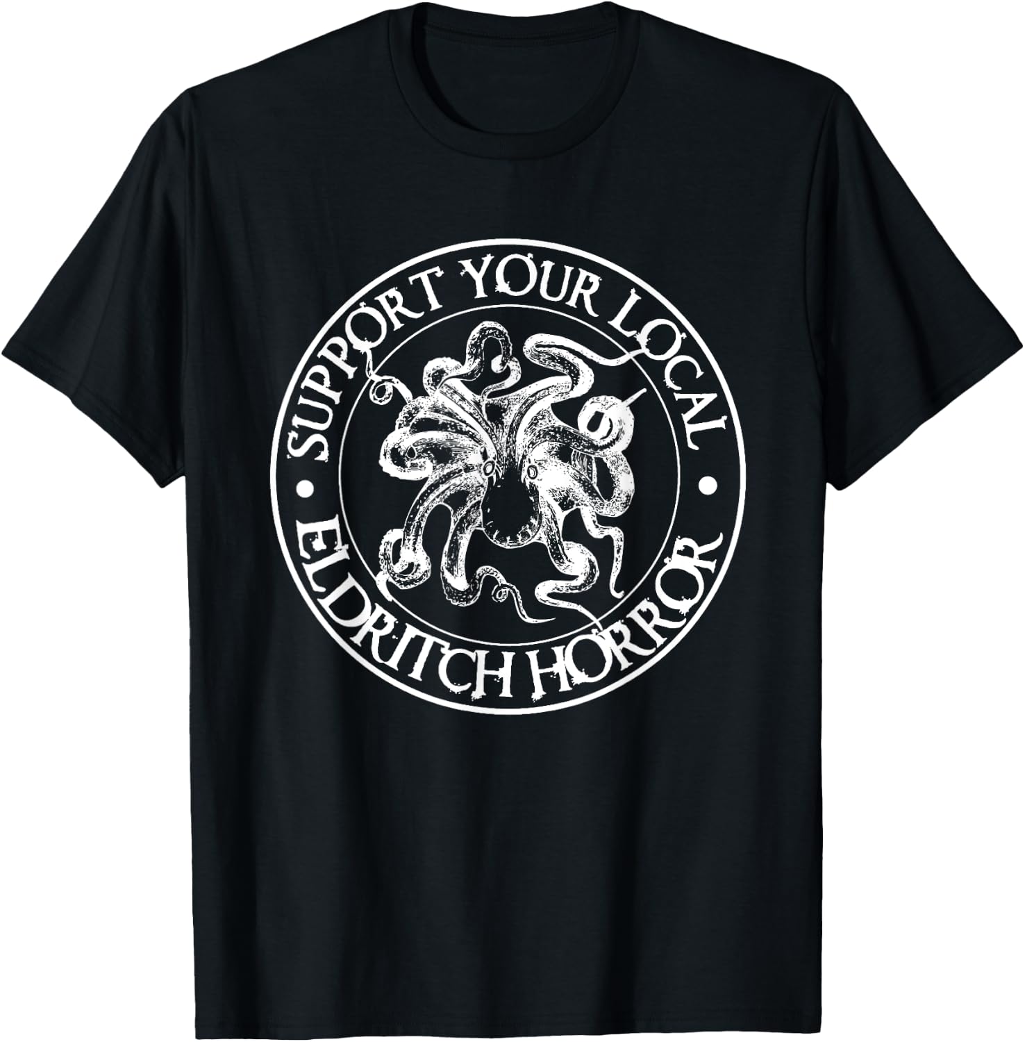 Support Your Local Eldritch Horror | Halloween Shirt T-Shirt - T-Shirt | Black