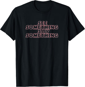 See Something Say Something Civic Duty Awareness T-Shirt - T-Shirt | Black