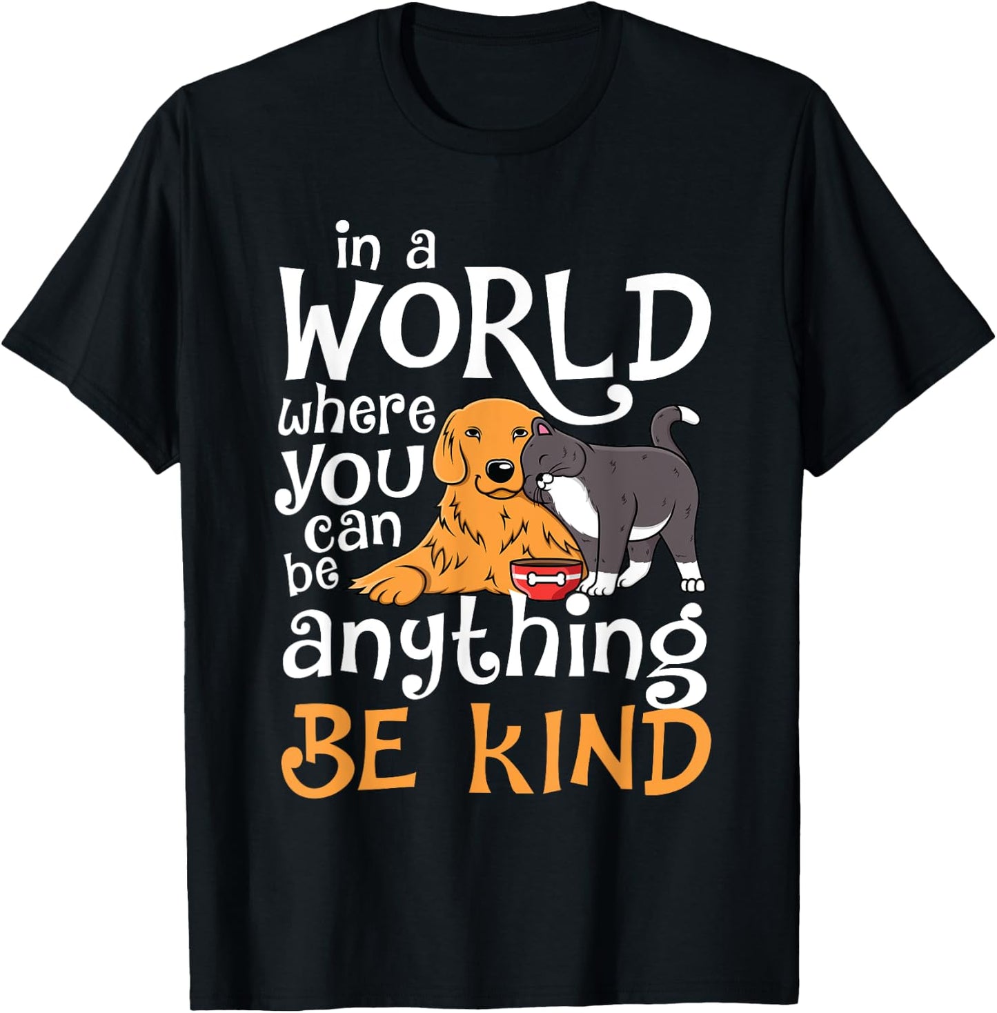 In A World Where You Can Be Anything Be Kind Cat Dog Men Women T-Shirt - T-Shirt | Black