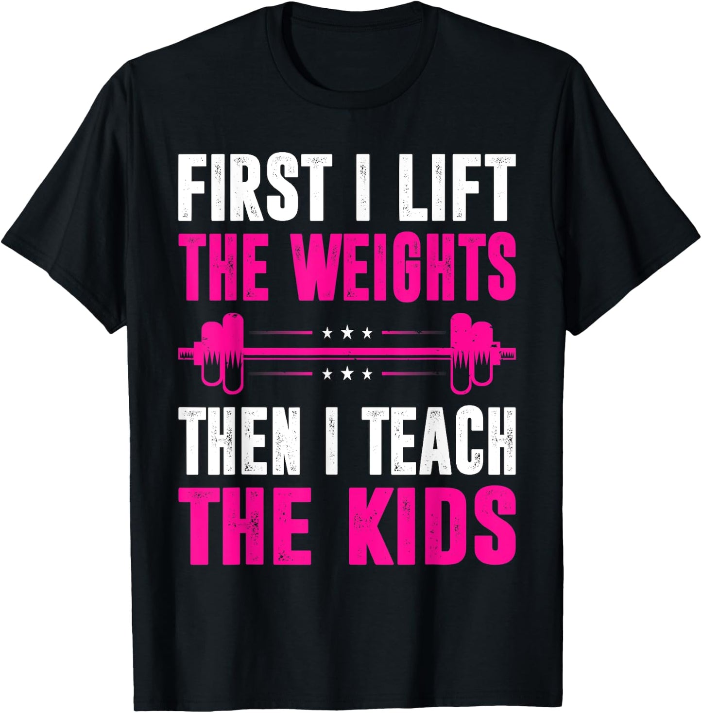 Teacher First I Lift The Weights Then I Teach The Kids T-Shirt - T-Shirt | Black