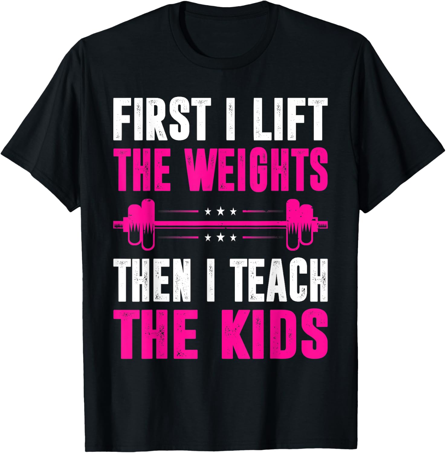 Teacher First I Lift The Weights Then I Teach The Kids T-Shirt - T-Shirt | Black
