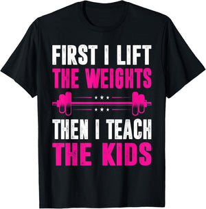 Teacher First I Lift The Weights Then I Teach The Kids T-Shirt - T-Shirt | Black