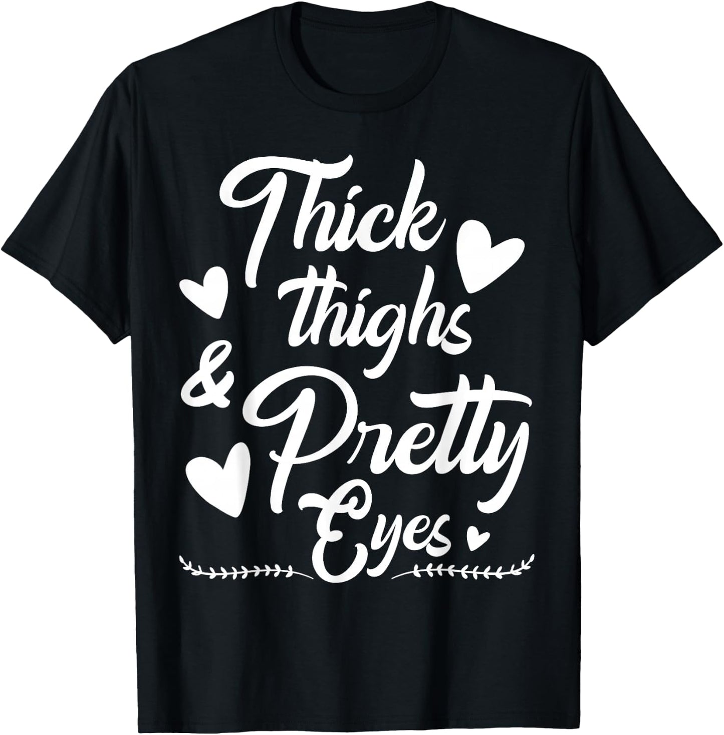 Thick Thighs and Pretty Eyes T-Shirt - T-Shirt | Black