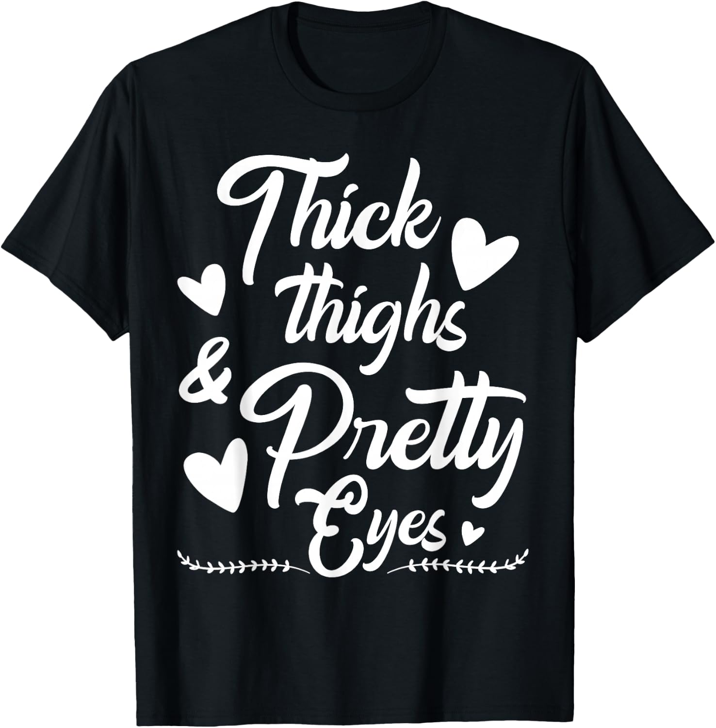 Thick Thighs and Pretty Eyes T-Shirt - T-Shirt | Black