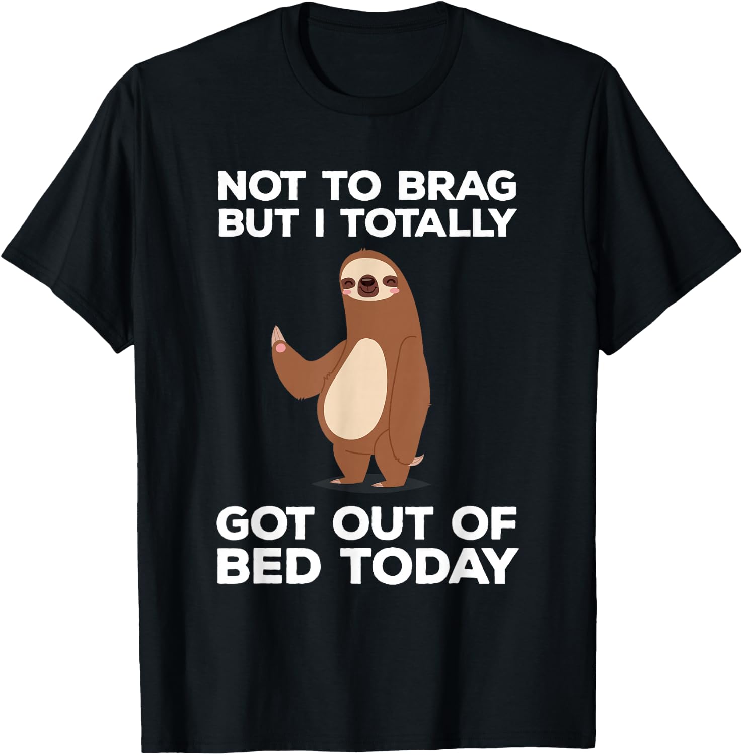 Funny Sloth - Totally Got Out of Bed Today T-Shirt - T-Shirt | Black