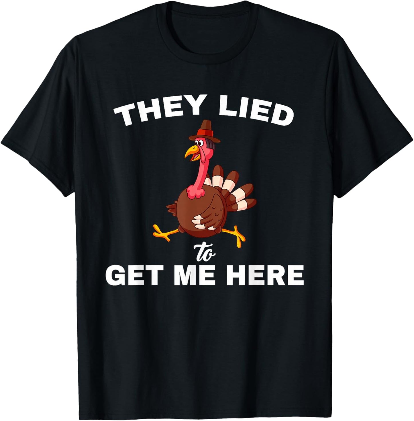 They Lied To get Me Here Funny Thanksgiving Turkey Trot T-Shirt - T-Shirt | Black