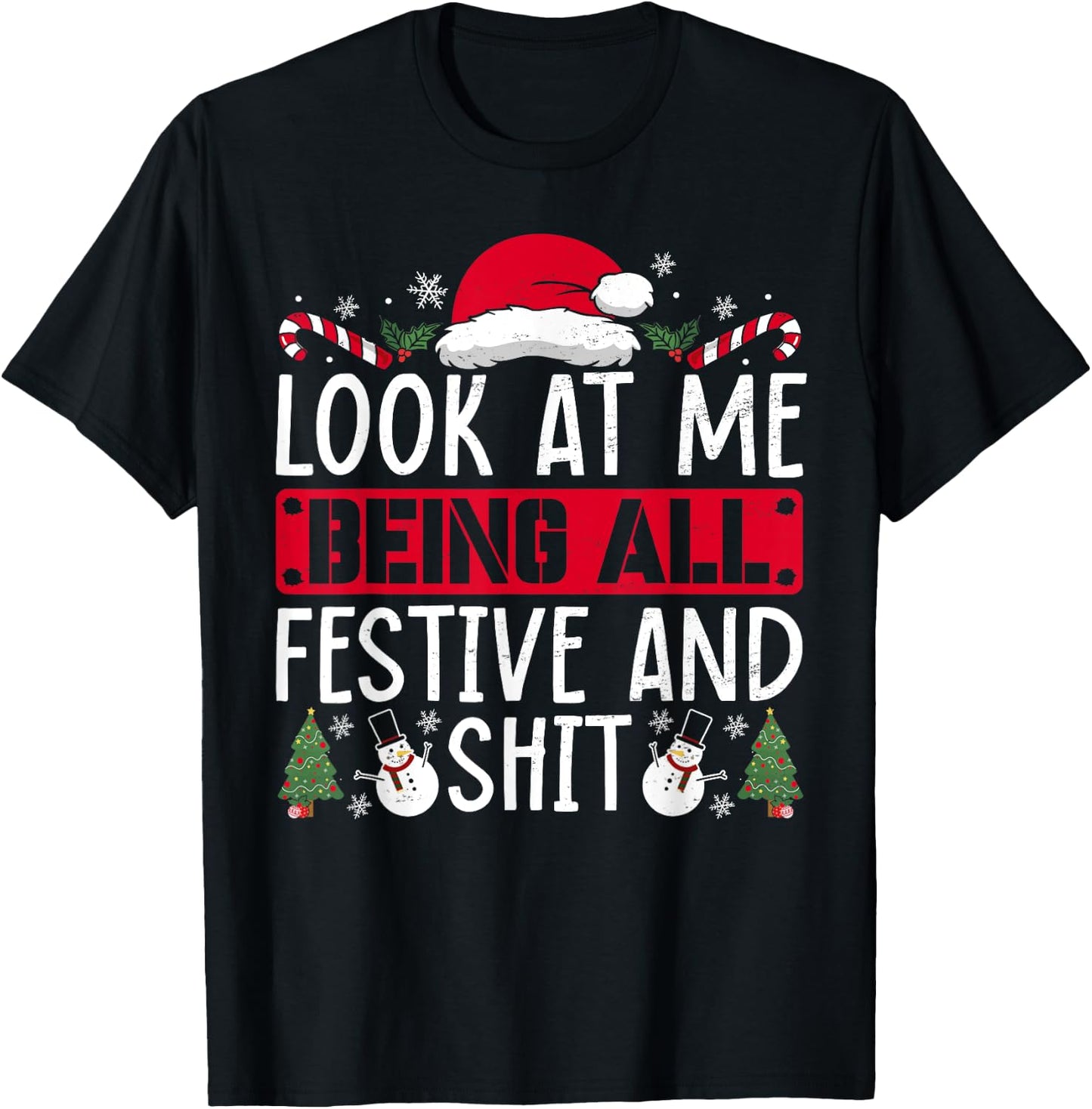Look At Me Being All Festive And Shit Humorous Christmas T-Shirt - T-Shirt | Black