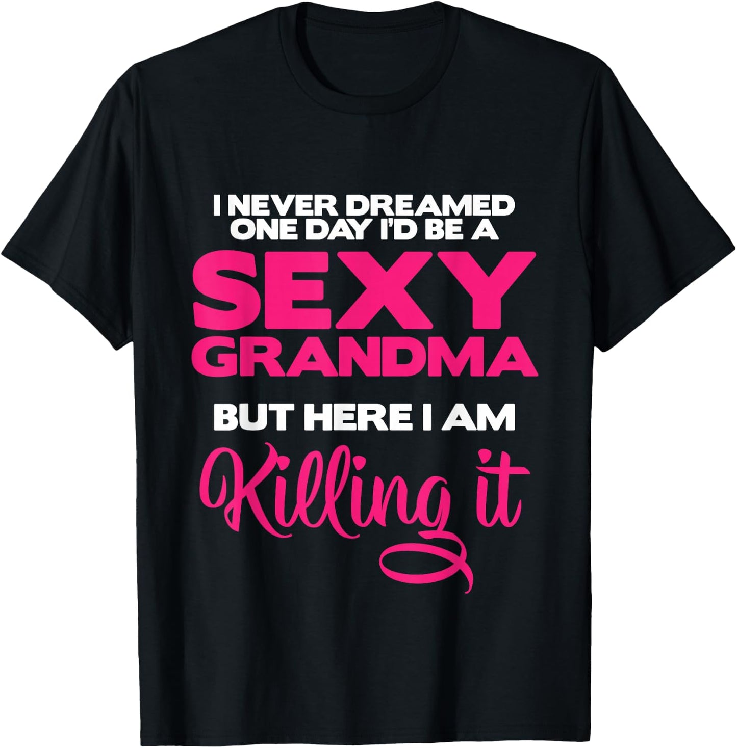 I Am Sexy Grandma Killing It Funny Family Matching Outfit Small T-Shirt - T-Shirt | Black