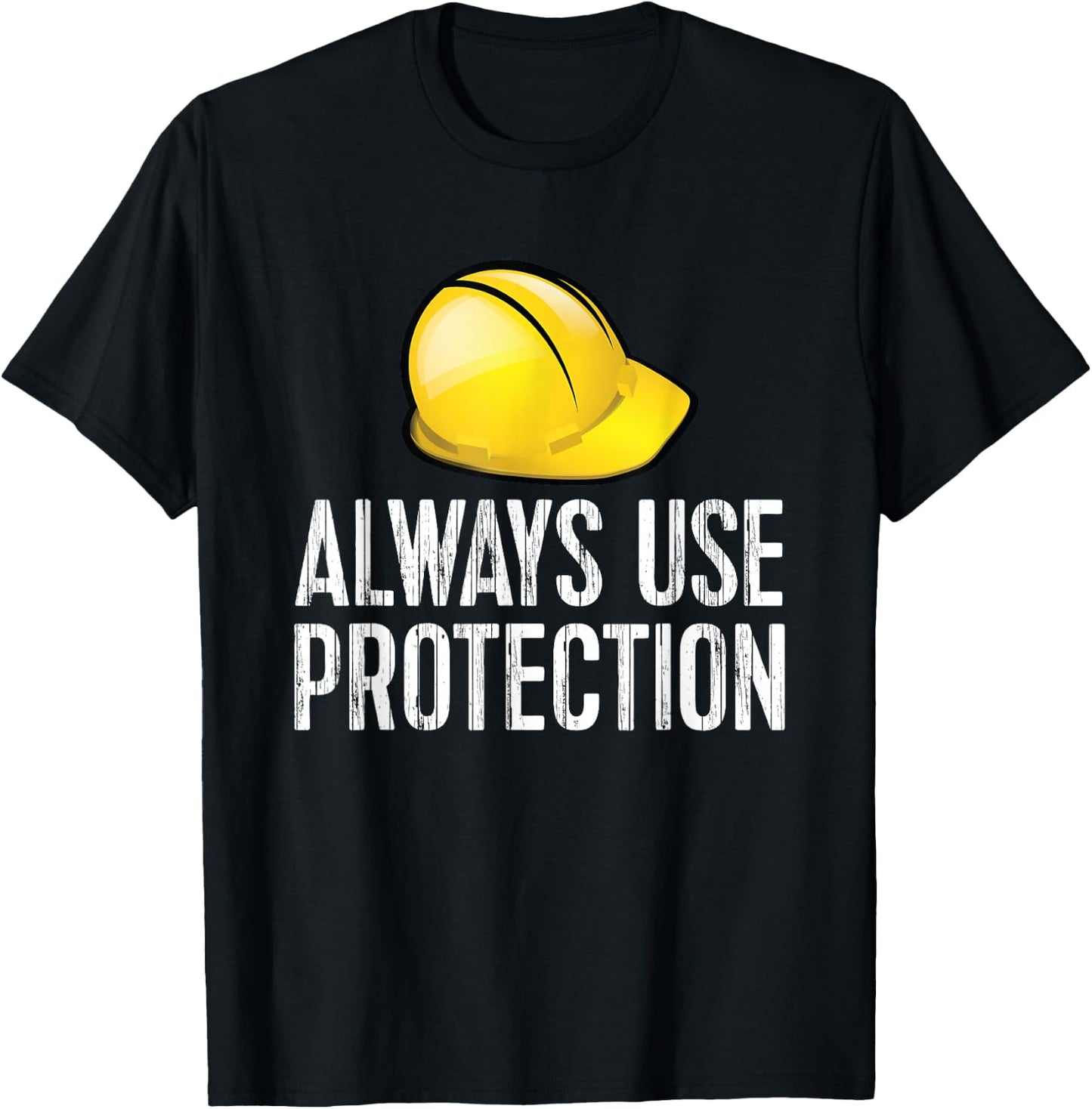 Funny Construction - Always Use Protection Hardhat T-Shirt - T-Shirt | Black