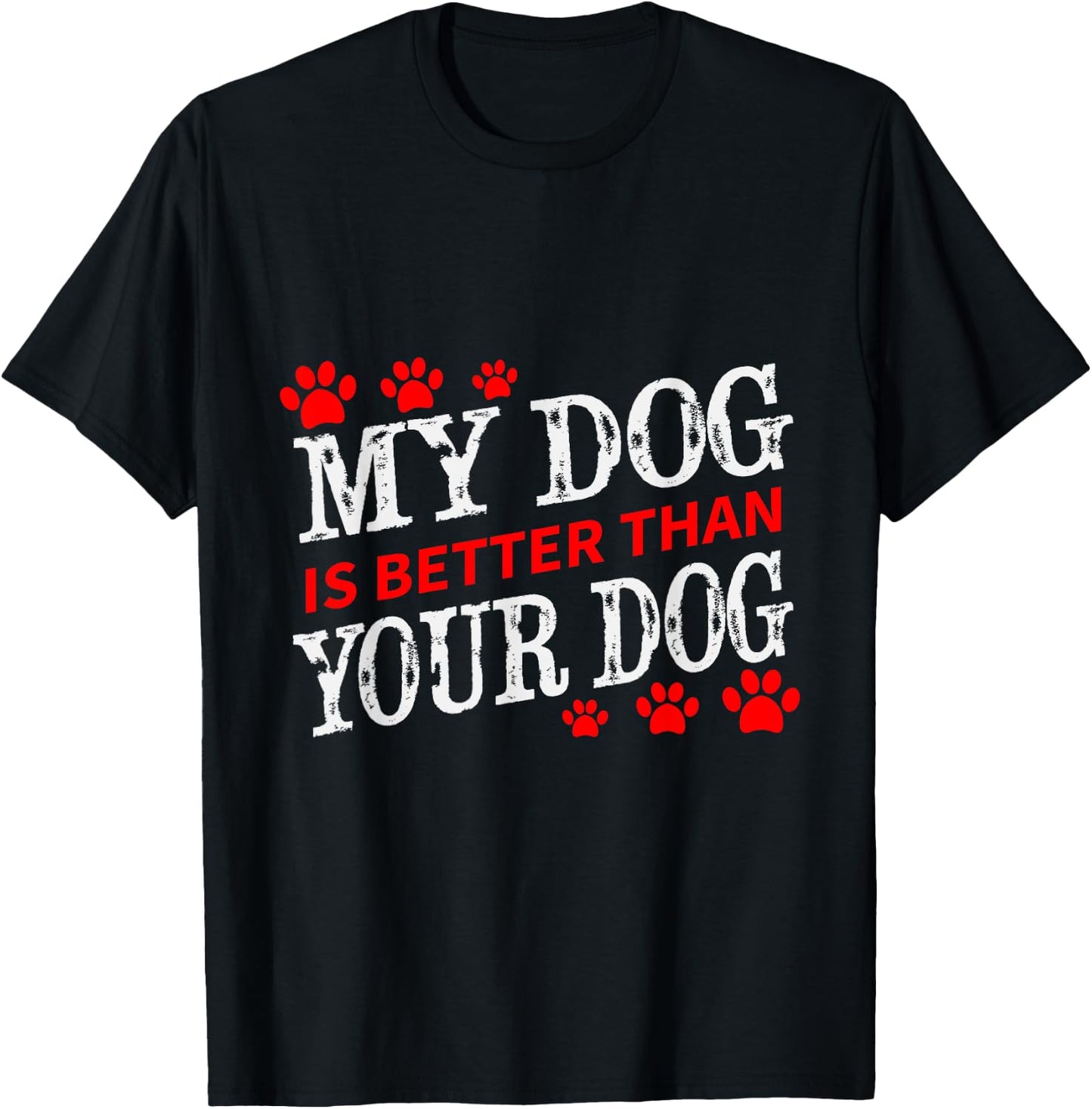 My Dog is Better Than Your Dog Fun Men Women Girls Kids T-Shirt - T-Shirt | Black