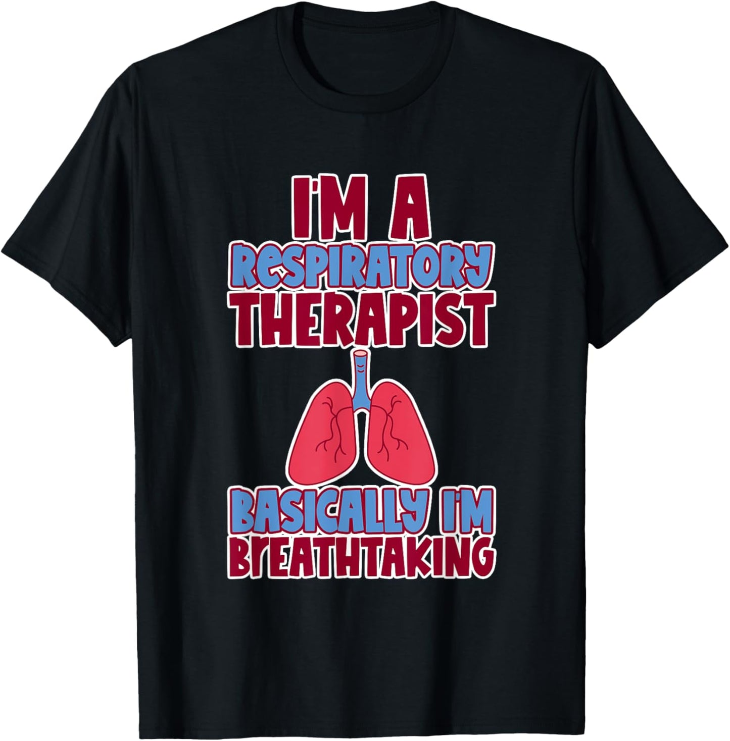 Respiratory Therapist I'm Breathtaking T-Shirt - T-Shirt | Black