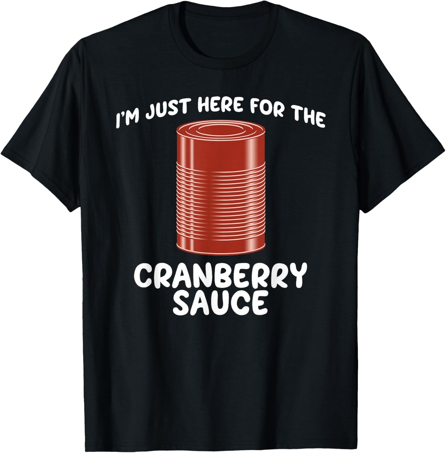 I'm Just Here For The Cranberry Sauce Funny Jellied Can T-Shirt - T-Shirt | Black