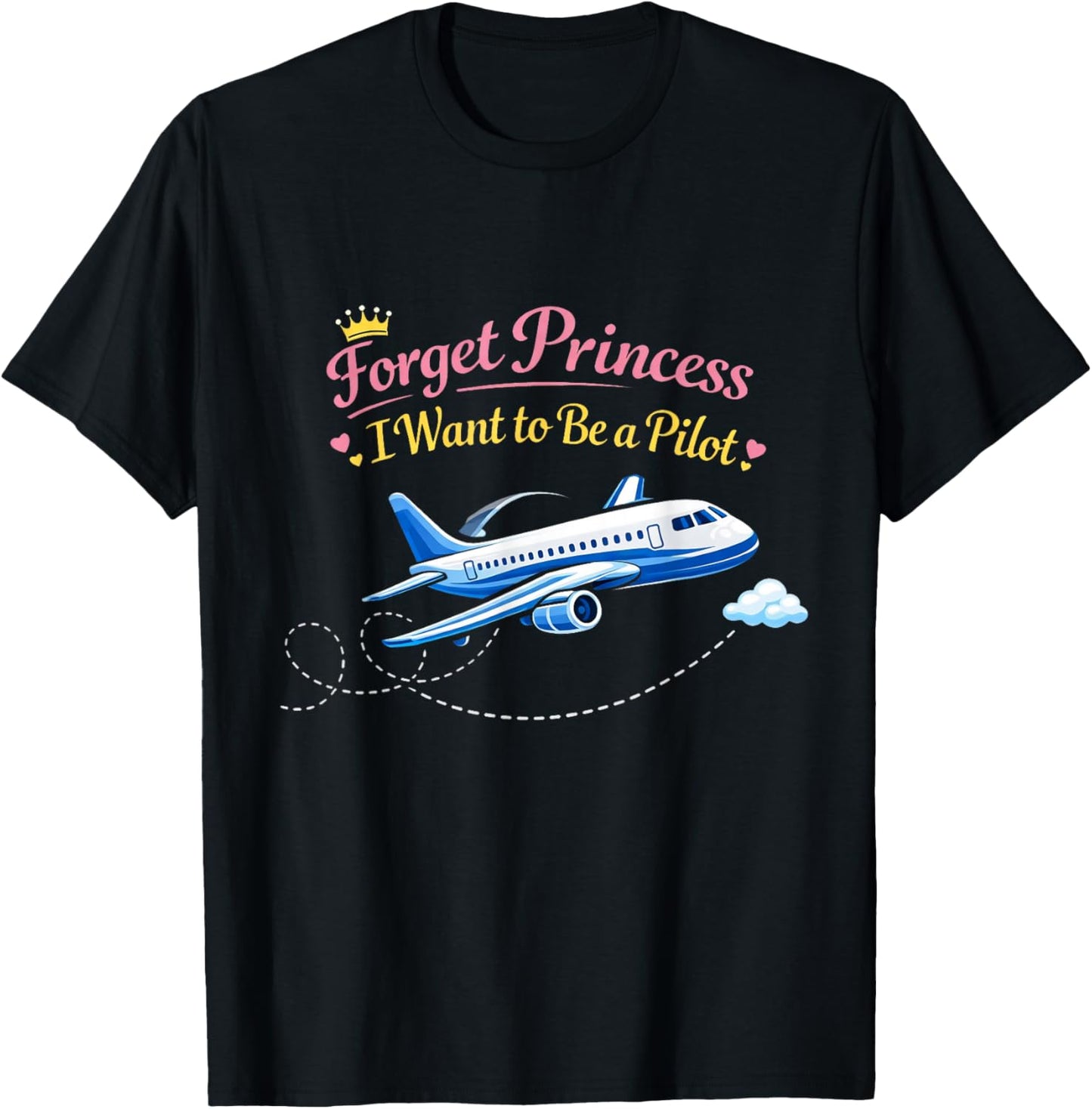 Forget Princess I Want to BE A Pilot T-Shirt - T-Shirt | Black
