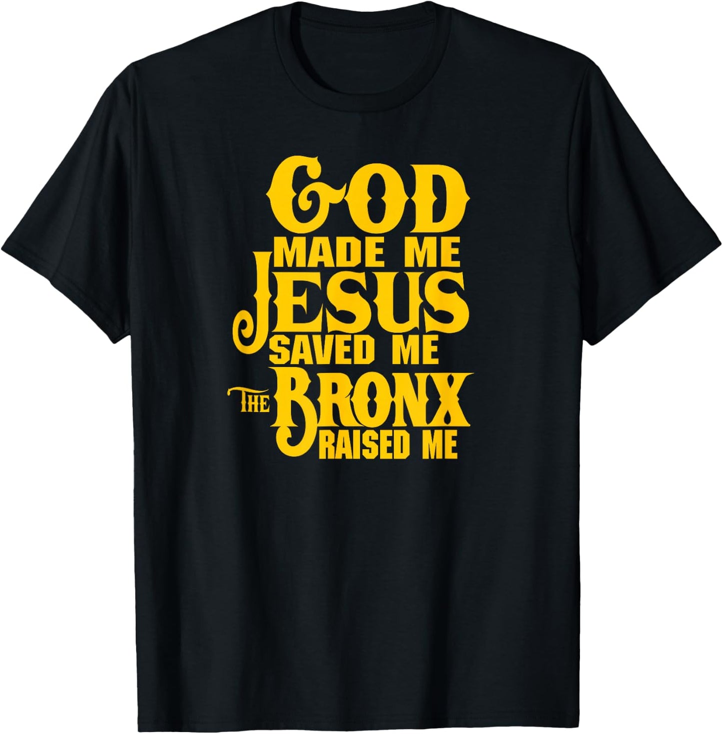 God made me Jesus saved me The Bronx raised me T-Shirt - T-Shirt | Black