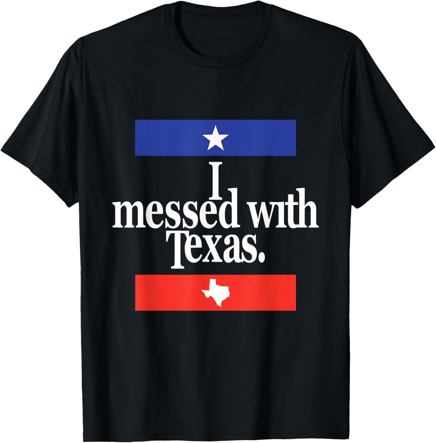 Funny I Messed With Texas T-Shirt - T-Shirt | Black