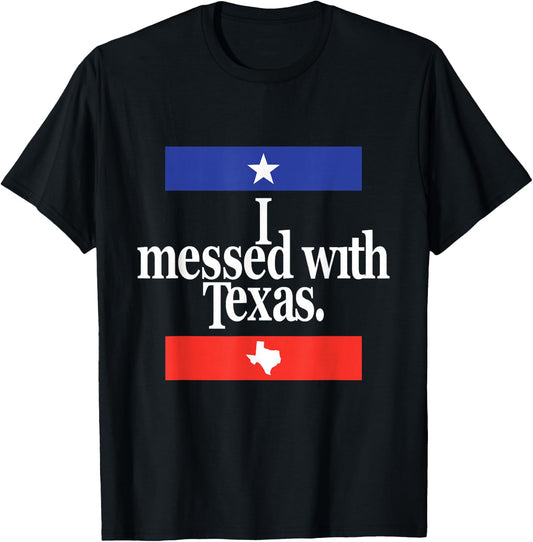 Funny I Messed With Texas T-Shirt - T-Shirt | Black