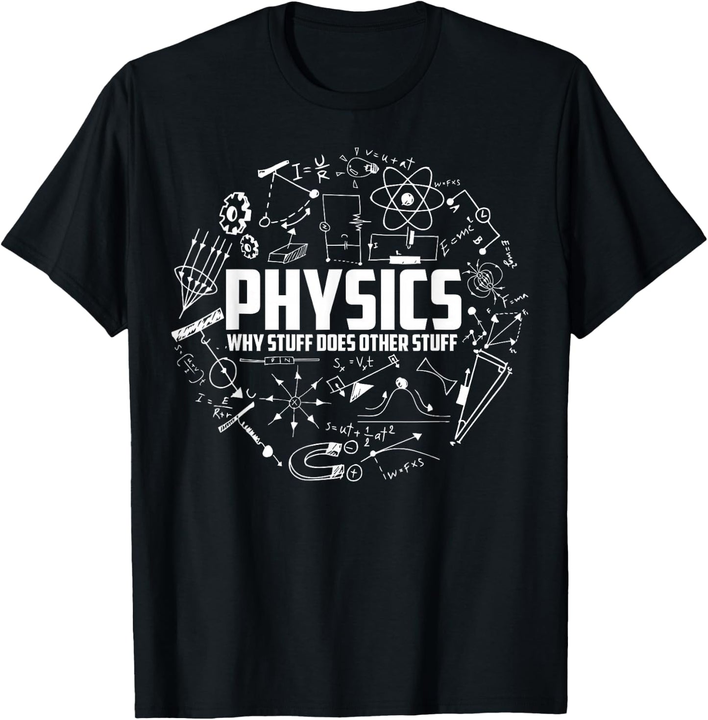Physics Why Stuff Does Other Stuff | Funny Physicists Gift T-Shirt - T-Shirt | Black